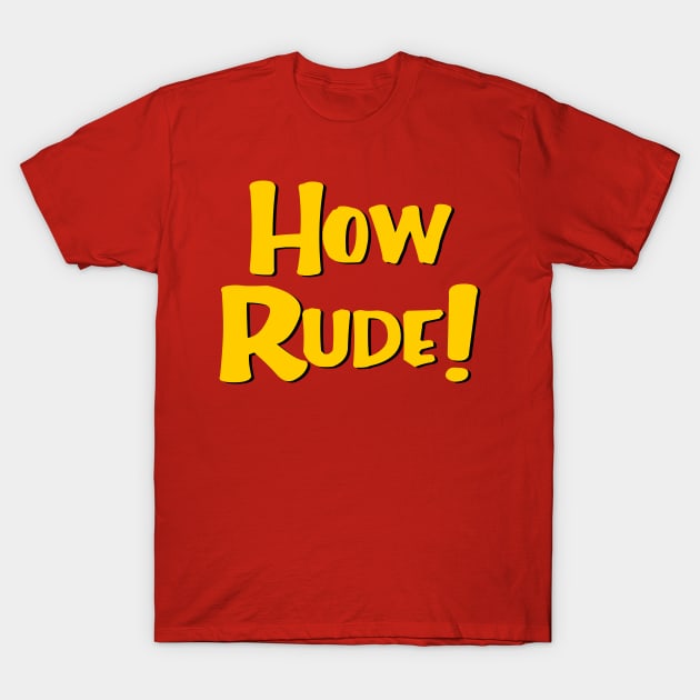 How Rude! T-Shirt by masciajames